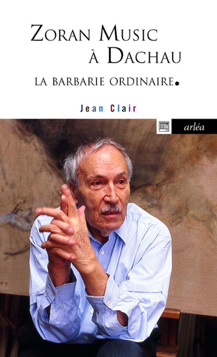 Couverture du livre « ZORAN MUSIC A DACHAU. LA BARBARIE ORDINAIRE » de Jean Clair, librairie Les Contes Infusés à Corte