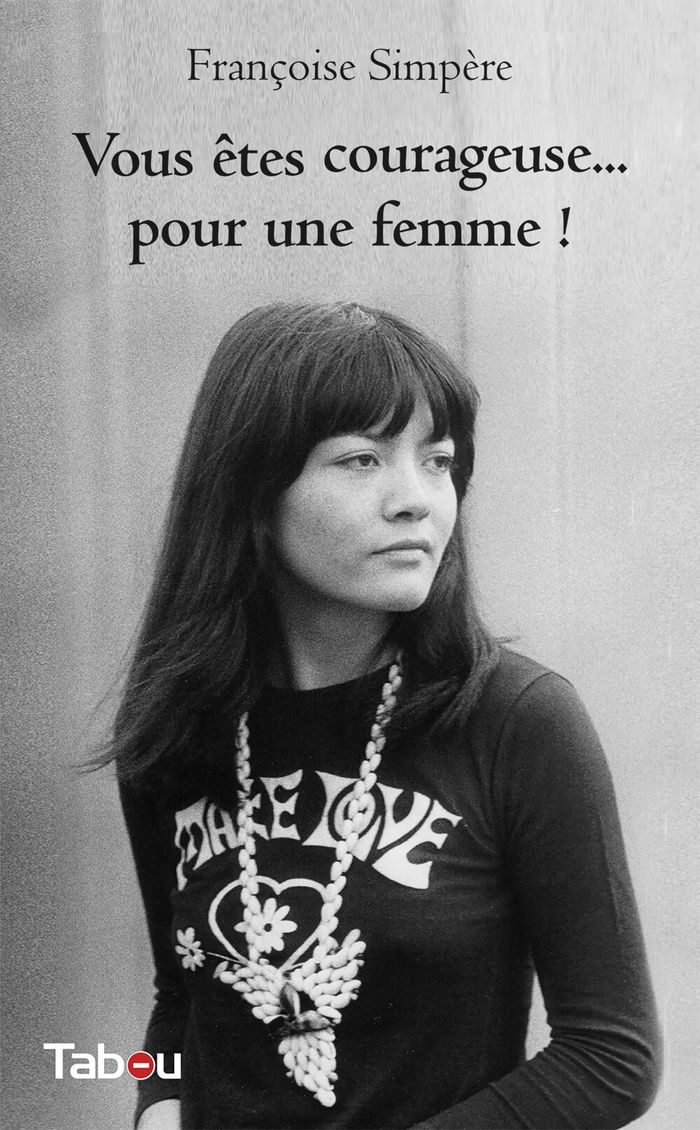 Couverture du livre « Vous êtes courageuse pour une femme ! : souvenirs » de Françoise Simpère, librairie Les Contes Infusés à Corte