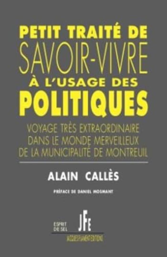 Couverture du livre « PETIT TRAITE DE SAVOIR-VIVRE A L'USAGE DES POLITIQUES - VOYAGE TRES EXTRAORDINAIRE DANS LE MONDE MER » de Alain Calles, librairie Les Contes Infusés à Corte