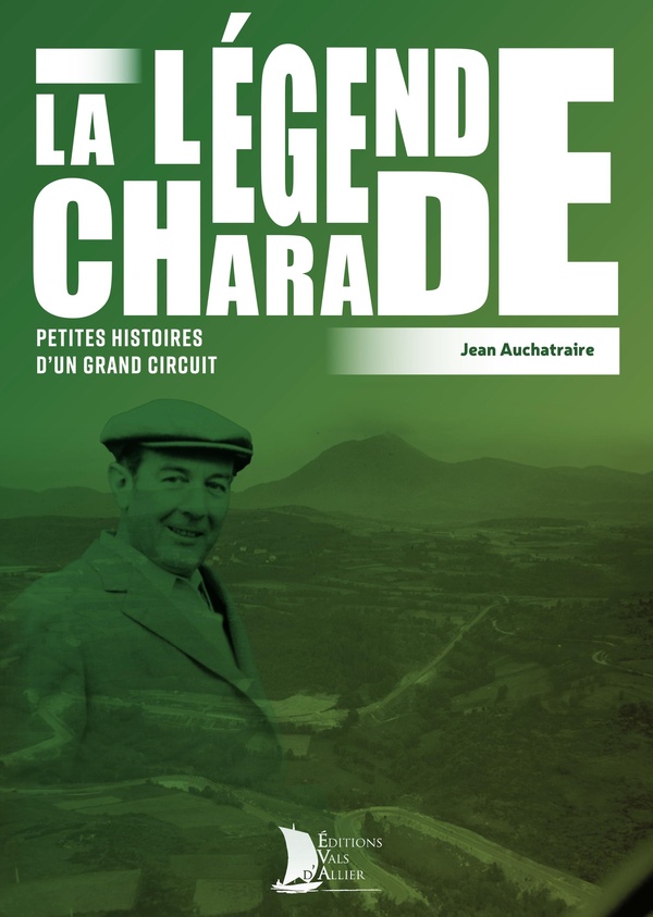 Couverture du livre « La légende Charade : petites histoires d'un grand circuit » de Jean Auchatraire, librairie Les Contes Infusés à Corte