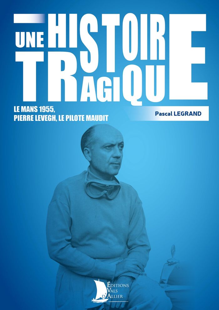Couverture du livre « Une histoire tragique : Pierre Bouillin, Levegh, le pilote maudit » de Pascal Legrand, librairie Les Contes Infusés à Corte