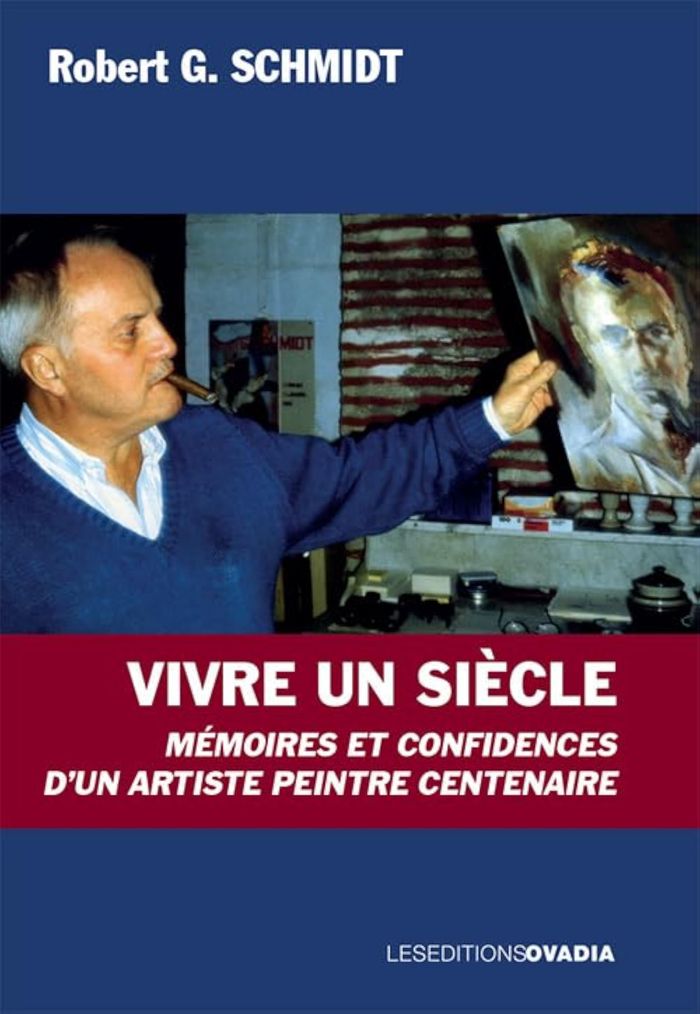 Couverture du livre « Vivre un siècle : mémoires et confidences d'un artiste peintre centenaire » de Robert G. Schmidt, librairie Les Contes Infusés à Corte