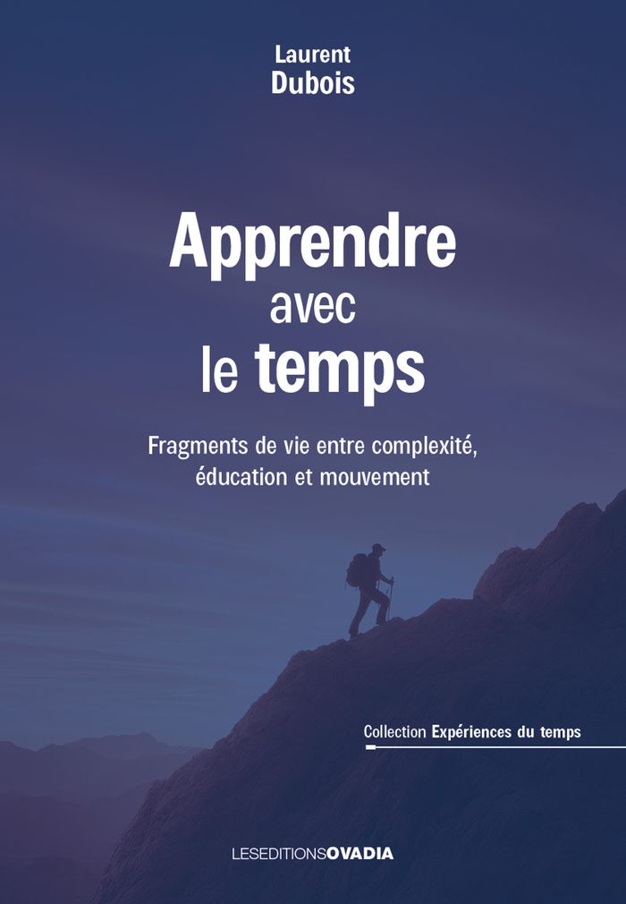 Couverture du livre « Apprendre avec le temps : fragments de vie entre complexité, éducation et mouvement » de Laurent Dubois, librairie Les Contes Infusés à Corte