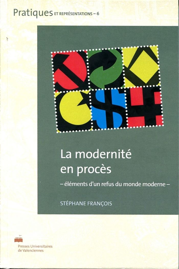 Couverture du livre « LA MODERNITE EN PROCES - ELEMENTS D'UN REFUS DU MONDE MODERNE » de Stephane Francois, librairie Les Contes Infusés à Corte