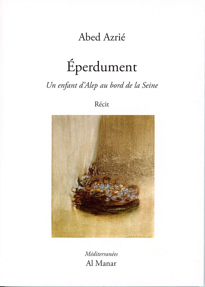 Couverture du livre « Éperdument : un enfant d'Alep au bord de la Seine » de Abed Azrié, librairie Les Contes Infusés à Corte