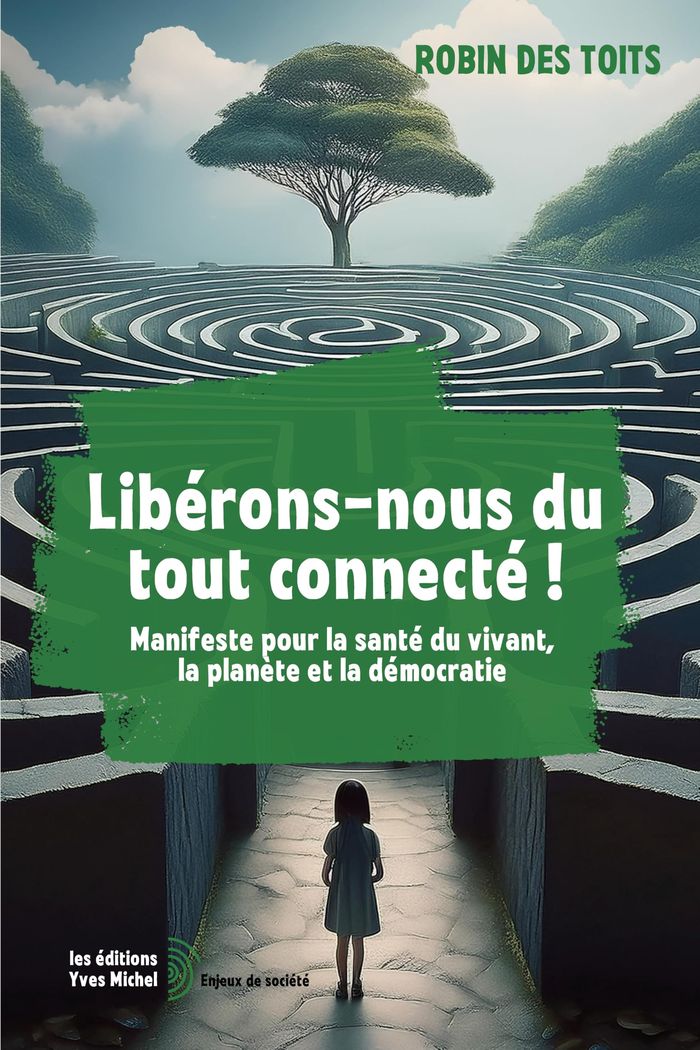 Couverture du livre « Libérons-nous du tout connecté ! : manifeste pour la santé du vivant, la planète et la démocratie » de Robin des toits, librairie Les Contes Infusés à Corte