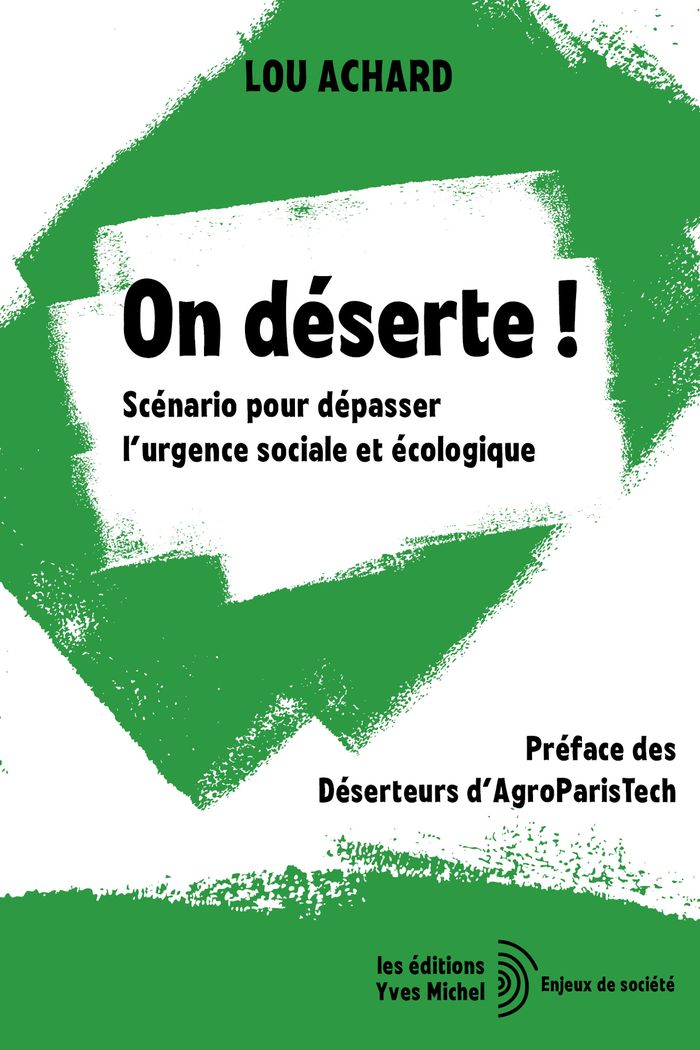 Couverture du livre « On déserte ! : scénario pour dépasser l'urgence sociale et écologique » de Lou Achard, librairie Les Contes Infusés à Corte