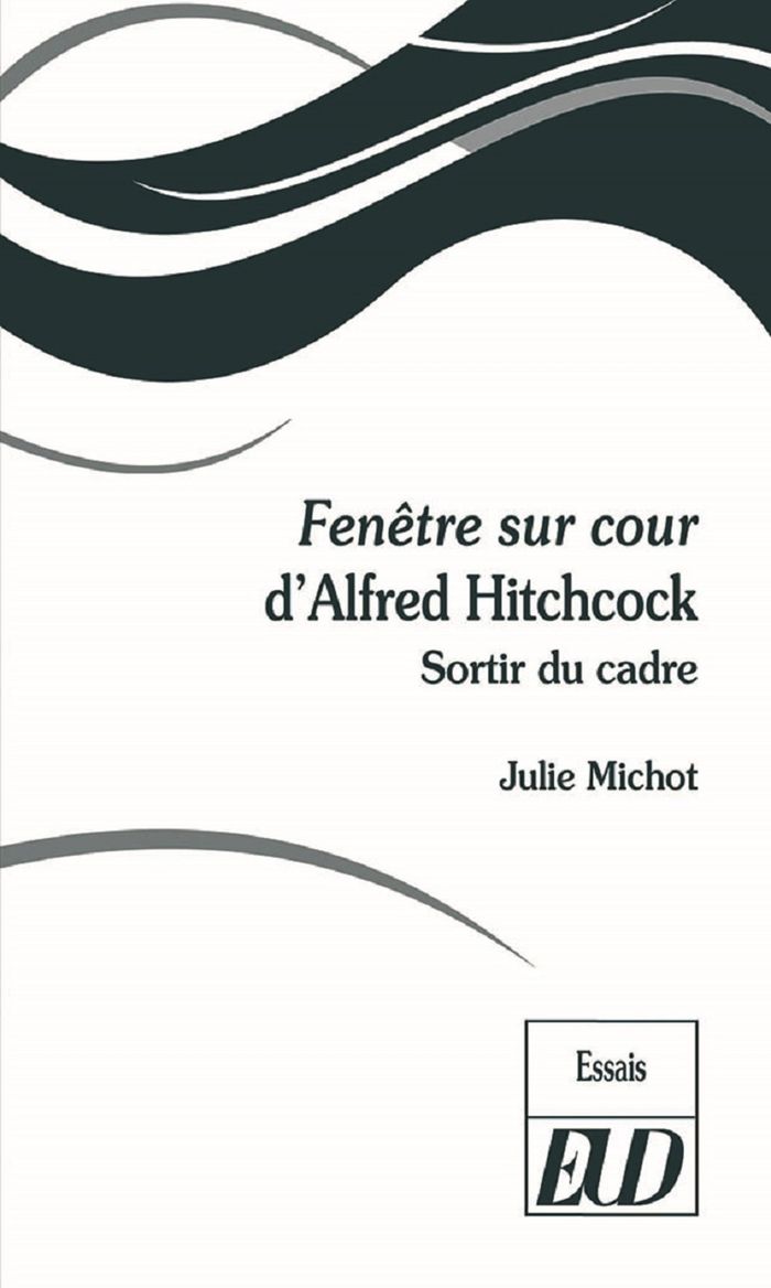 Couverture du livre « FENETRE SUR COUR D'ALFRED HITCHCOCK : SORTIR DU CADRE » de Julie Michot, librairie Les Contes Infusés à Corte