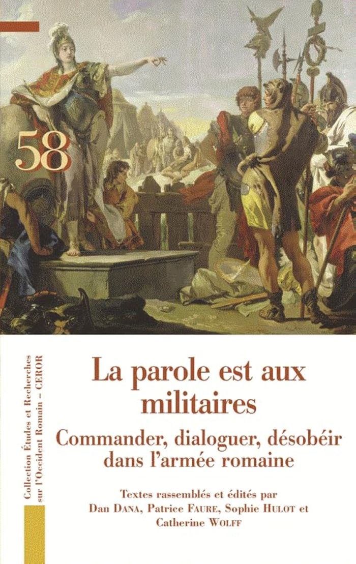 Couverture du livre « LA PAROLE EST AUX MILITAIRES - COMMANDER, DIALOGUER, DESOBEIR DANS L'ARMEE ROMAINE », librairie Les Contes Infusés à Corte