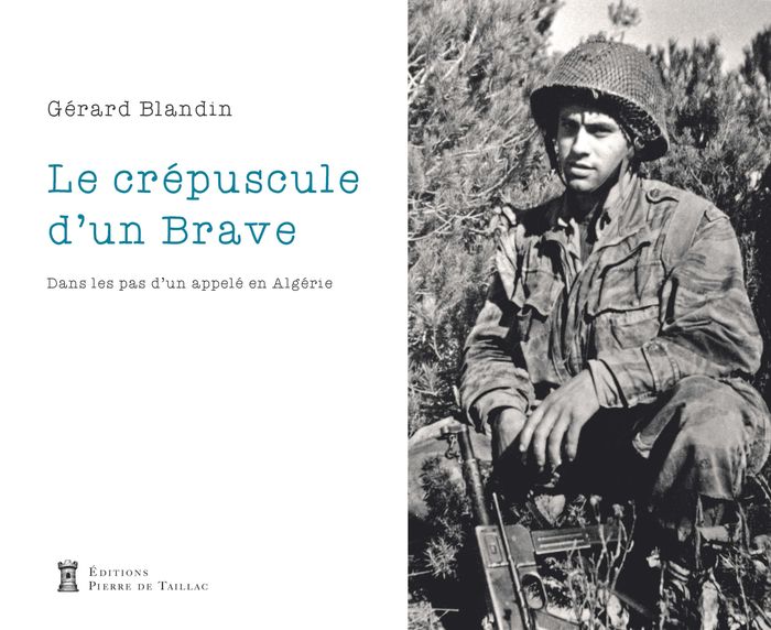 Couverture du livre « Le crépuscule d'un brave : dans les pas d'un appelé en Algérie » de Gérard Blandin, librairie Les Contes Infusés à Corte
