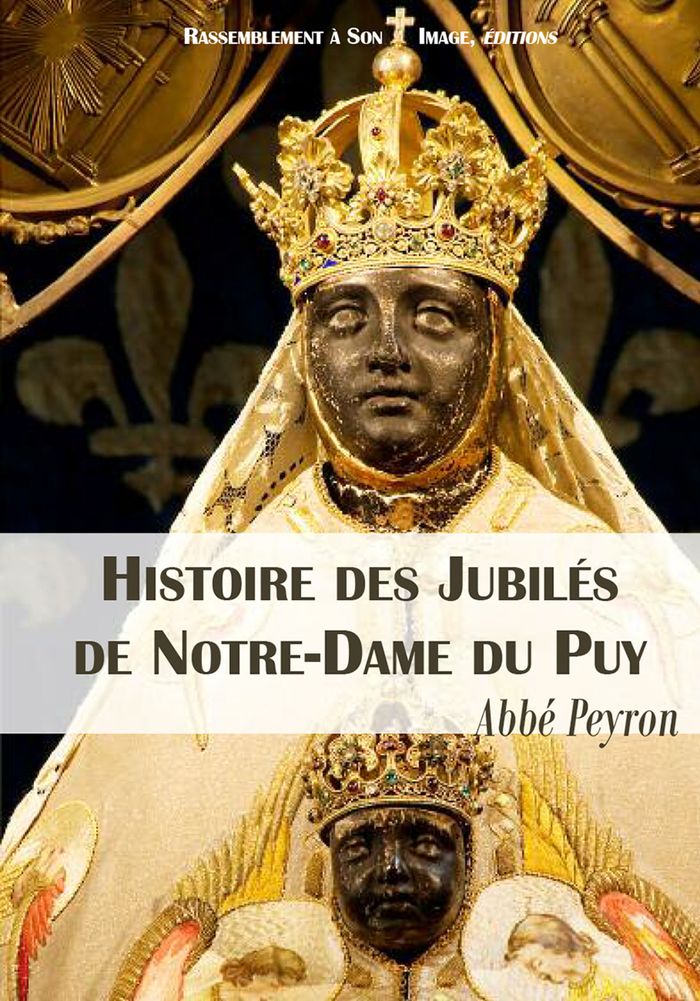 Couverture du livre « HISTOIRE DES JUBILES DE NOTRE-DAME DU PUY - L158 » de Peyron, librairie Les Contes Infusés à Corte