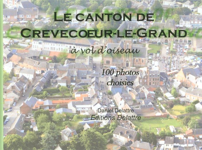 Couverture du livre « LE CANTON DE CREVECOEUR LE GRAND » de Delattre Daniel, librairie Les Contes Infusés à Corte