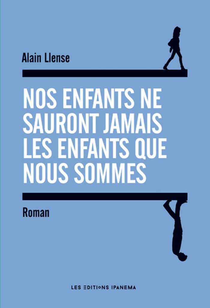 Couverture du livre « NOS ENFANTS NE SAURONT JAMAIS LES ENFANTS QUE NOUS SOMMES » de Alain Llense, librairie Les Contes Infusés à Corte