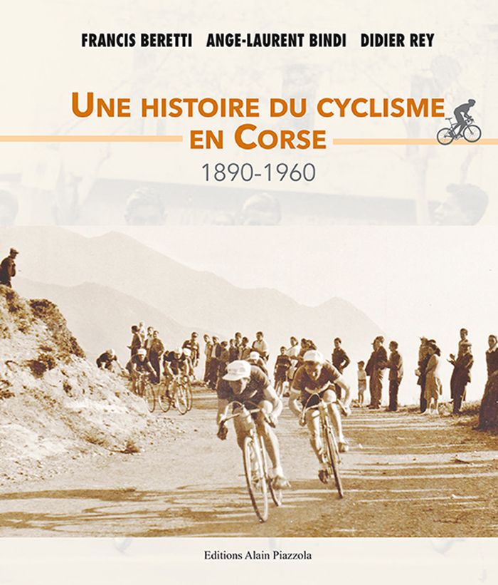 Couverture du livre « UNE HISTOIRE DU CYCLISME EN CORSE. 1890-1960 » de Beretti/rey/bindi, librairie Les Contes Infusés à Corte