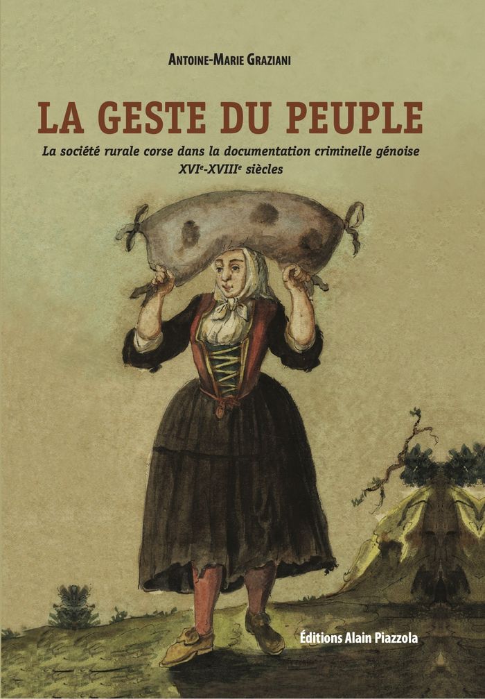 Couverture du livre « LA GESTE DU PEUPLE. LA SOCIETE RURALE CORSE DANS LA DOCUMENTATION CRIMINELLE GENOISE XVIE-XVIIIE SIE », librairie Les Contes Infusés à Corte