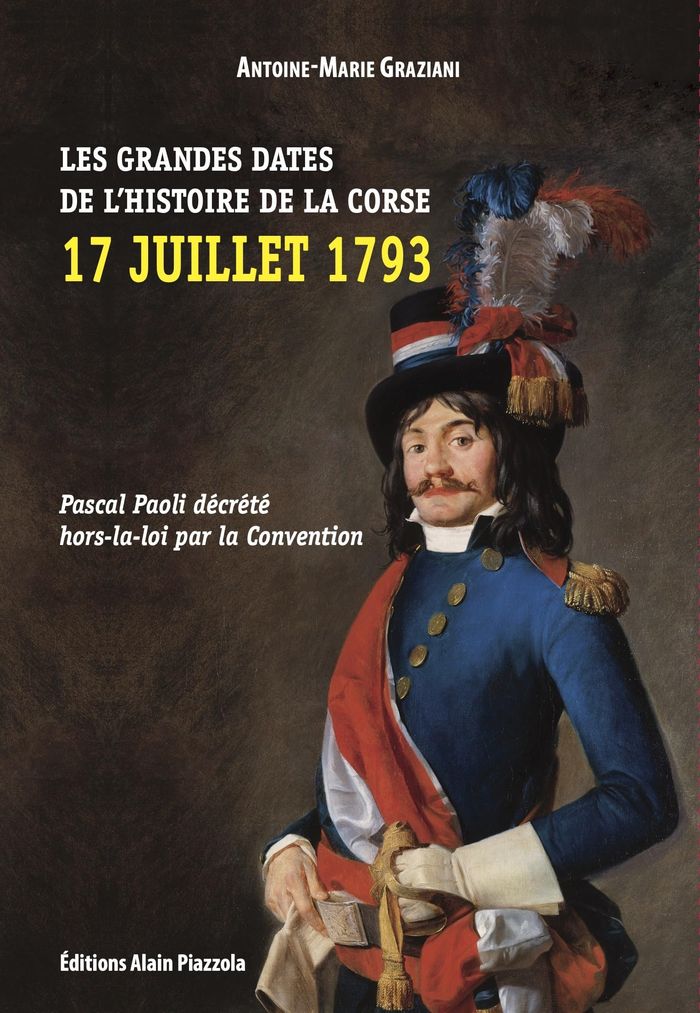 Couverture du livre « LES GRANDES DATES DE L'HISTOIRE DE LA CORSE-17 JUILLET 1793 - PASCAL PAOLI DECRETE HORS-LA-LOI PAR L », librairie Les Contes Infusés à Corte