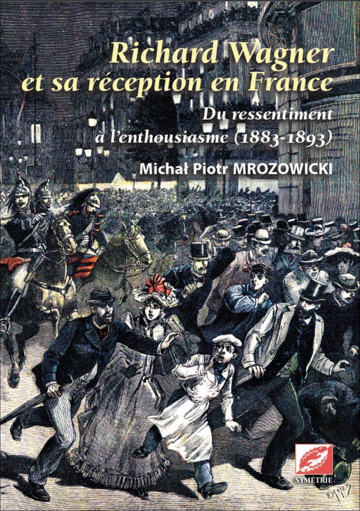 Couverture du livre « RICHARD WAGNER ET SA RECEPTION EN FRANCE - DU RESSENTIMENT A L ENTHOUSIASME (1883-1893) », librairie Les Contes Infusés à Corte