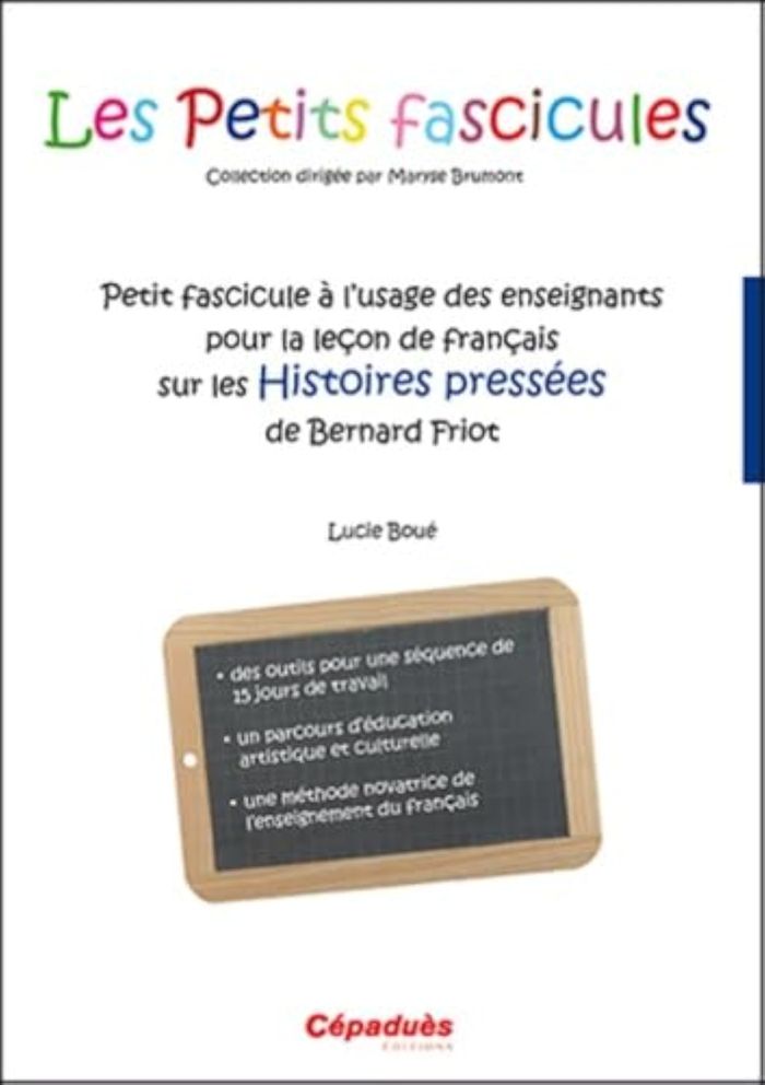 Couverture du livre « PETIT FASCICULE A L'USAGE DES ENSEIGNANTS POUR LA LECON DE FRANCAIS SUR LES HISTOIRES PRESSEES DE BE » de Boue Lucie, librairie Les Contes Infusés à Corte