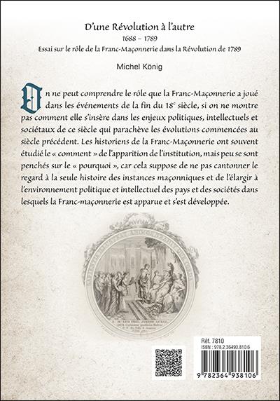 Quatrième de couverture de « D'UNE REVOLUTION A L'AUTRE - 16881789 ESSAI SUR LE ROLE DE LA FRANC-MACONNERIE DANS LA REVOLUTION DE »