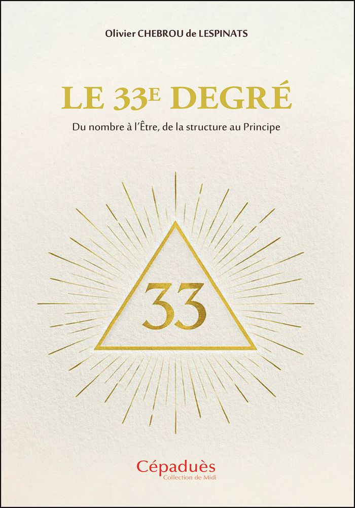 Couverture du livre « Le 33e degré : du nombre à l'être, de la structure au principe », librairie Les Contes Infusés à Corte