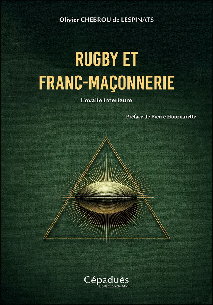 Couverture du livre « Rugby et franc-maçonnerie : l'ovalie intérieure » de Olivier Chebrou de Lespinats, librairie Les Contes Infusés à Corte