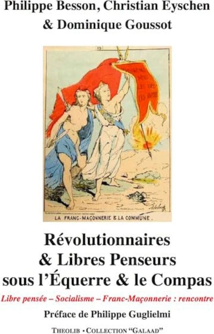 Couverture du livre « Révolutionnaires et libres penseurs sous l'équerre et le compas : libre pensée, socialisme, franc-maçonnerie » de Philippe Besson, librairie Les Contes Infusés à Corte