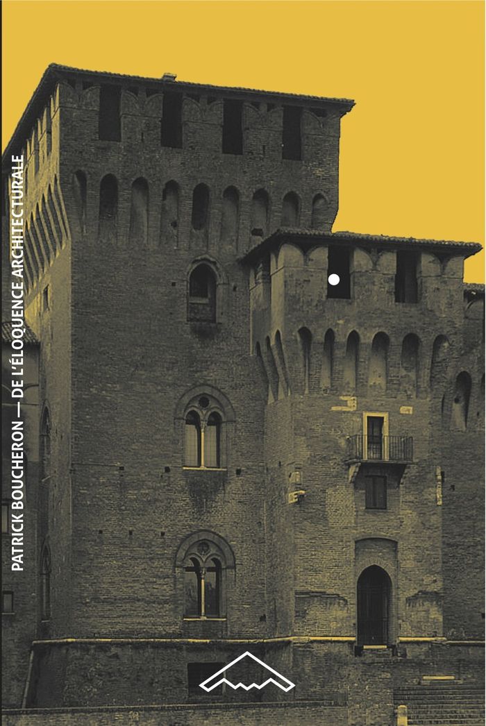 Couverture du livre « De l'éloquence architecturale : Milan, Mantoue, Urbino, 1450-1520 » de Patrick Boucheron, librairie Les Contes Infusés à Corte