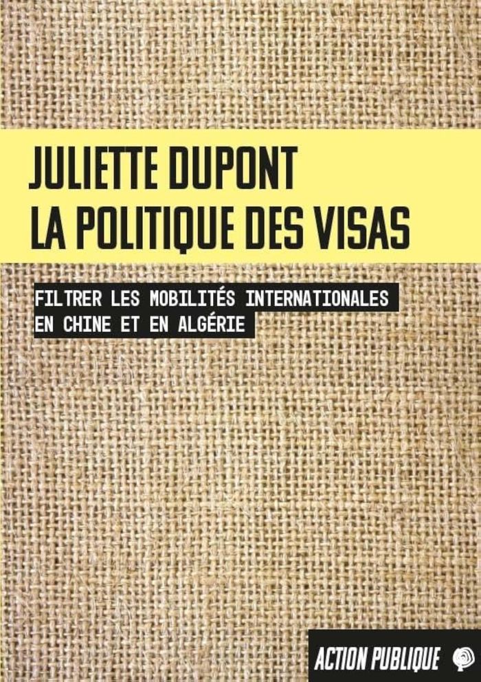 Couverture du livre « La politique des visas : filtrer les mobilités internationales en Chine et en Algérie » de Juliette Dupont, librairie Les Contes Infusés à Corte