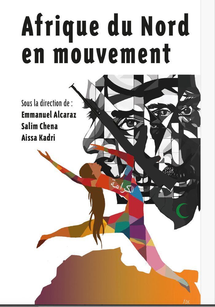 Couverture du livre « L'Afrique du Nord en mouvement : entre mobilisations populaires et restaurations autoritaires » de Emmanuel Alcaraz, Salim Chena, Aissa Kadri, dir., librairie Les Contes Infusés à Corte