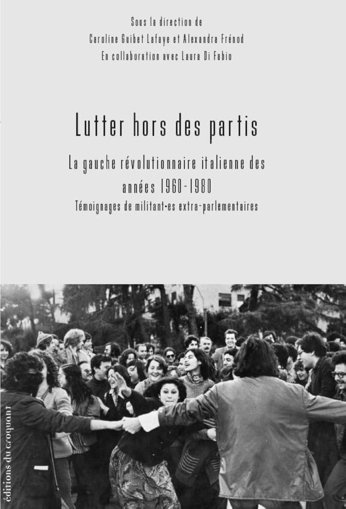 Couverture du livre « Lutter hors des partis : La gauche révolutionnaire italienne des années 1960 - 1980 : Témoignages de militant.es extra-parlementaires » de Caroline Guibet Lafaye, librairie Les Contes Infusés à Corte