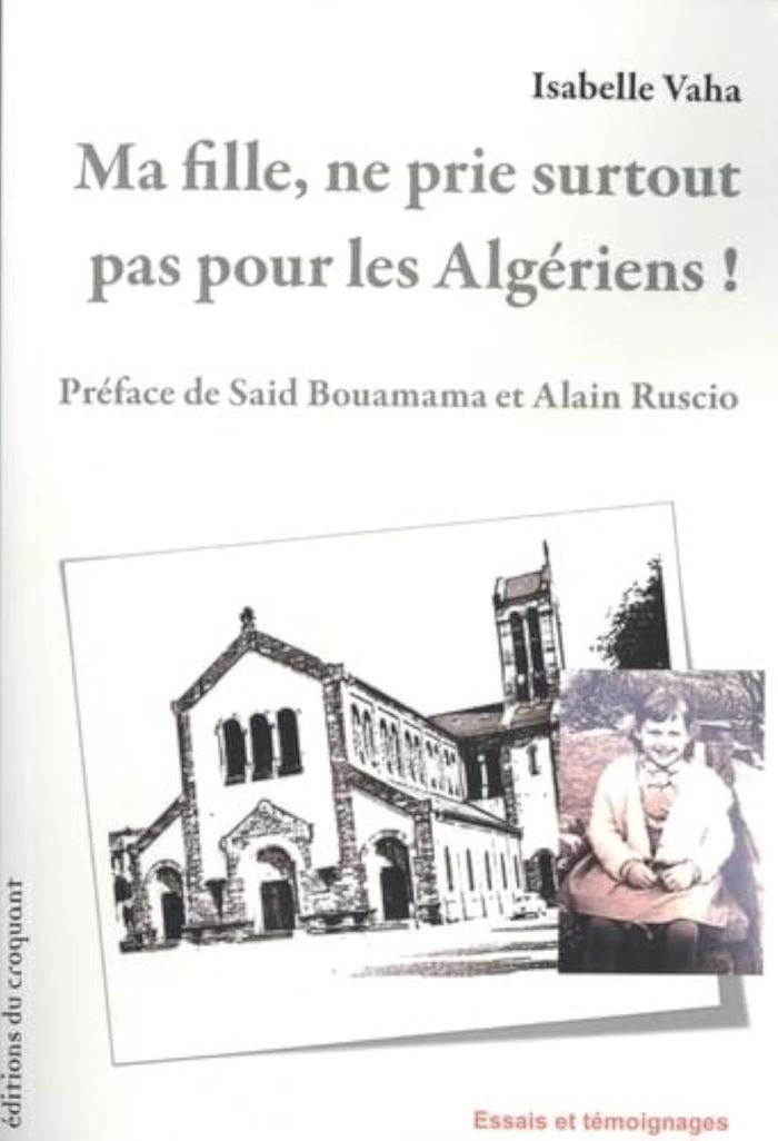 Couverture du livre « Ma fille, ne prie surtout pas pour les Algériens ! » de Isabelle Vaha, librairie Les Contes Infusés à Corte