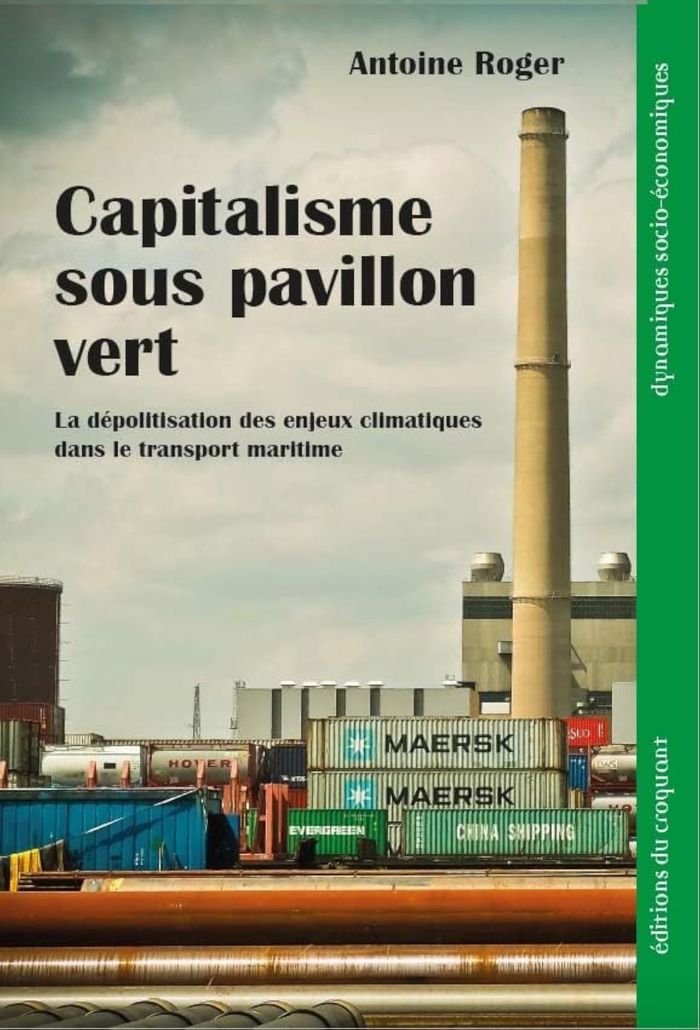 Couverture du livre « Capitalisme sous pavillon vert : la dépolitisation des enjeux climatiques dans le transport maritime » de Antoine Roger, librairie Les Contes Infusés à Corte