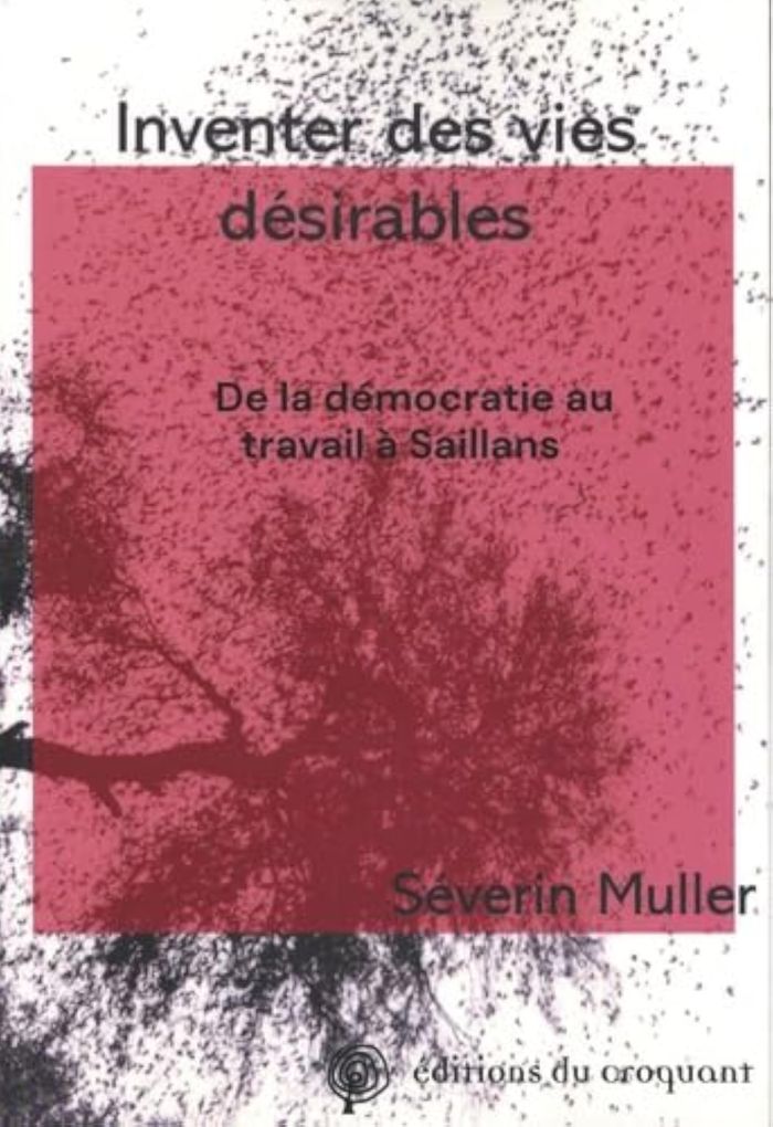 Couverture du livre « Inventer des vies désirables : De la démocratie au travail à Saillans » de Séverin Mulller, librairie Les Contes Infusés à Corte
