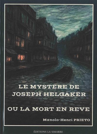 Couverture du livre « Le mystère de Joseph Helgaker ou la mort en rêve » de Manolo-Henri Prieto, librairie Les Contes Infusés à Corte