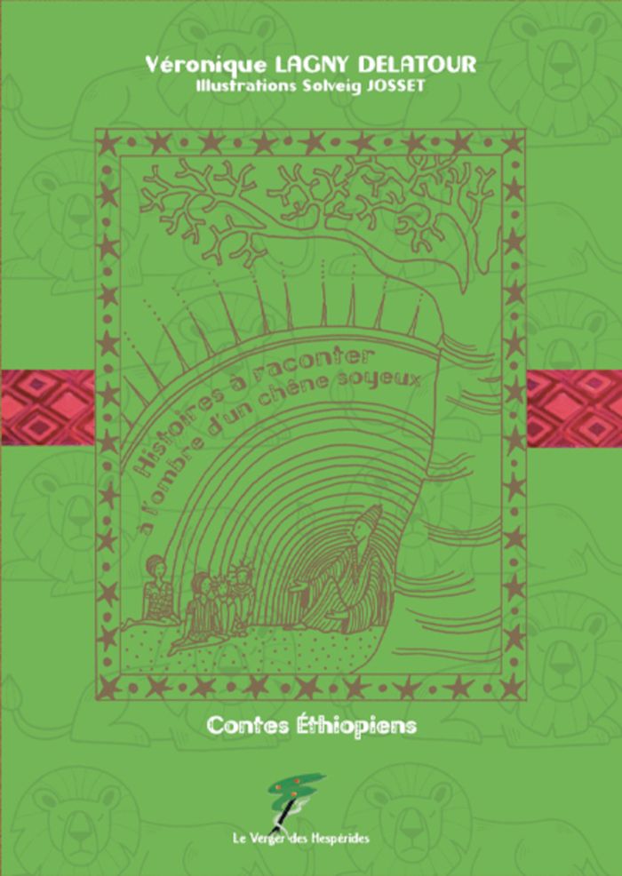 Couverture du livre « Histoires à raconter à l'ombre d'un chêne soyeux : contes éthiopiens » de [recueillis par] Véronique Lagny Delatour, librairie Les Contes Infusés à Corte