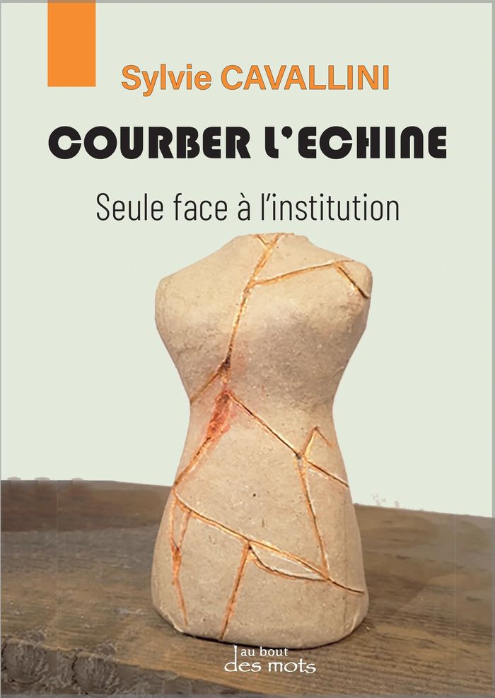 Couverture du livre « Courber l'échine : seule face à l'institution » de Sylvie Cavallini, librairie Les Contes Infusés à Corte