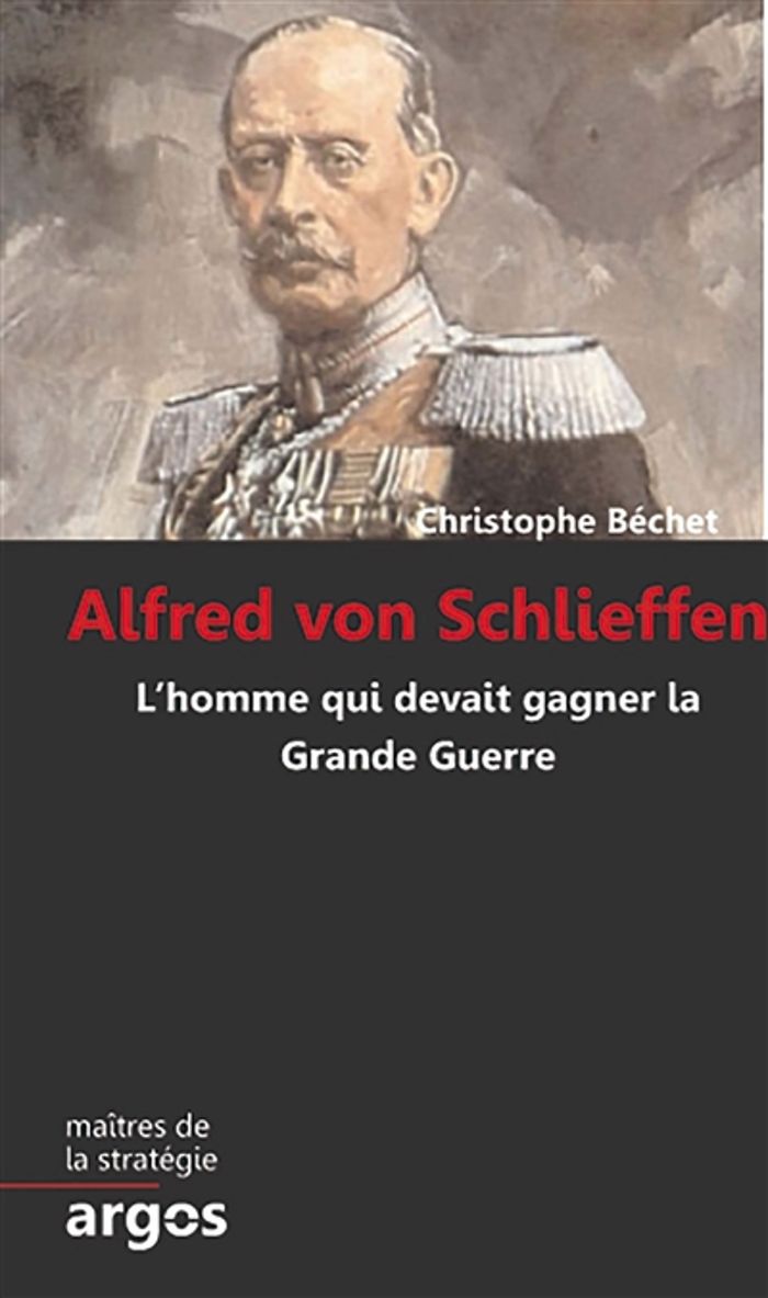Couverture du livre « ALFRED VON SCHLIEFFEN - L HOMME QUI DEVAIT GAGNER LA GRANDE GUERRE » de Christophe Bechet, librairie Les Contes Infusés à Corte