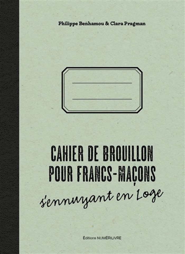 Couverture du livre « CAHIER DE BROUILLON POUR FRANCS-MACONS S'ENNUYANT EN LOGE », librairie Les Contes Infusés à Corte