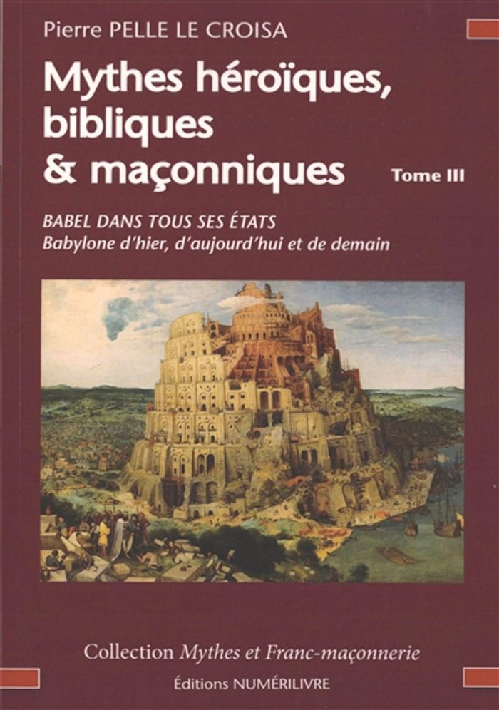 Couverture du livre « Mythes héroïques, bibliques & maçonniques : Babel dans tous ses états, Babylone d'hier, d'aujourd'hui et de demain », librairie Les Contes Infusés à Corte