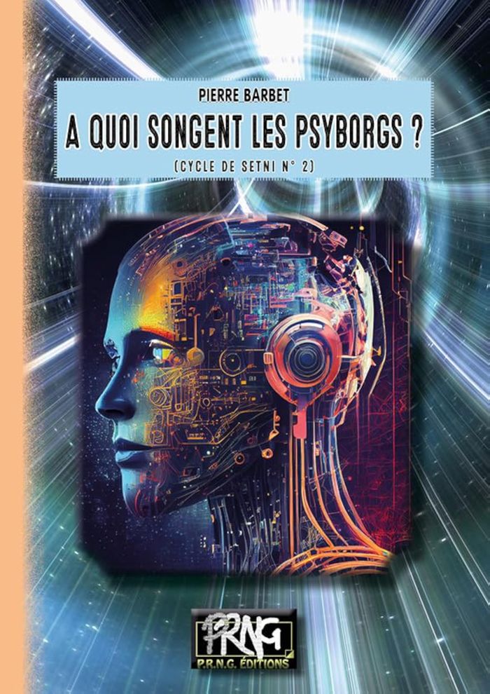 Couverture du livre « À quoi songent les psyborgs ? » de Pierre Barbet, librairie Les Contes Infusés à Corte
