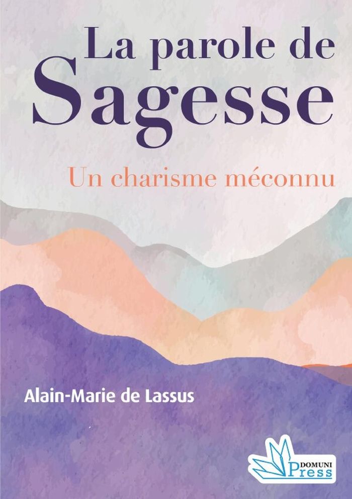 Couverture du livre « La parole de sagesse : un charisme méconnu » de Alain-Marie de Lassus, librairie Les Contes Infusés à Corte
