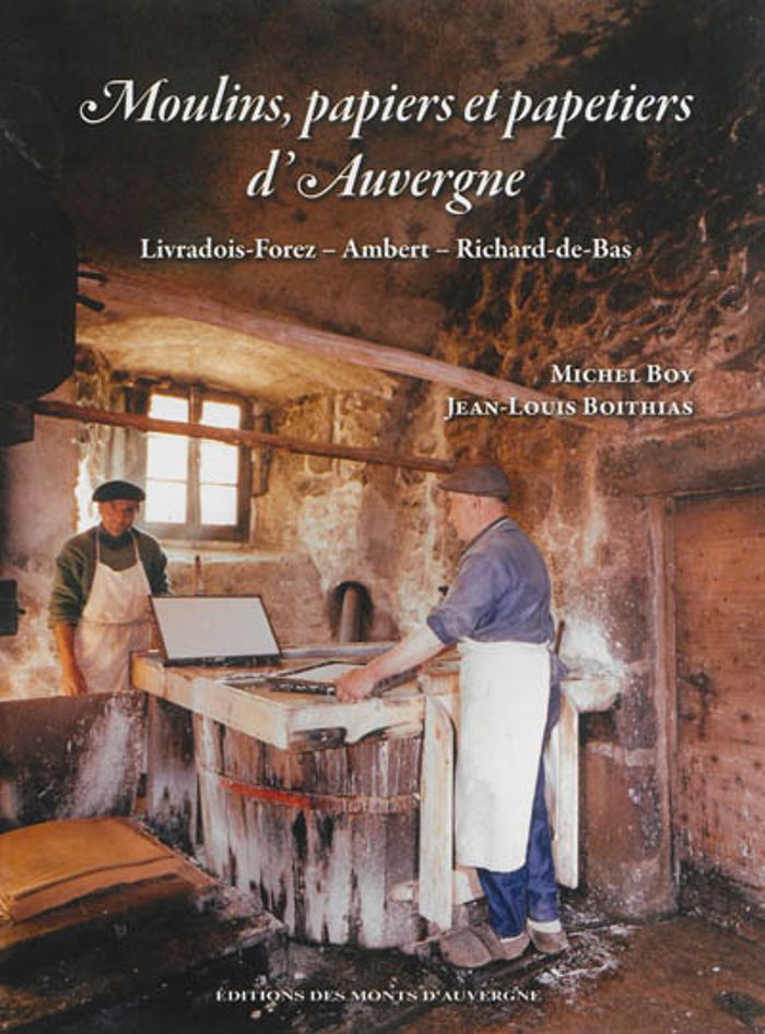 Couverture du livre « MOULINS, PAPIERS ET PAPETIERS D'AUVERGNE. LIVRADOIS-FOREZ AMBERT RICHARD-DE-BAS », librairie Les Contes Infusés à Corte