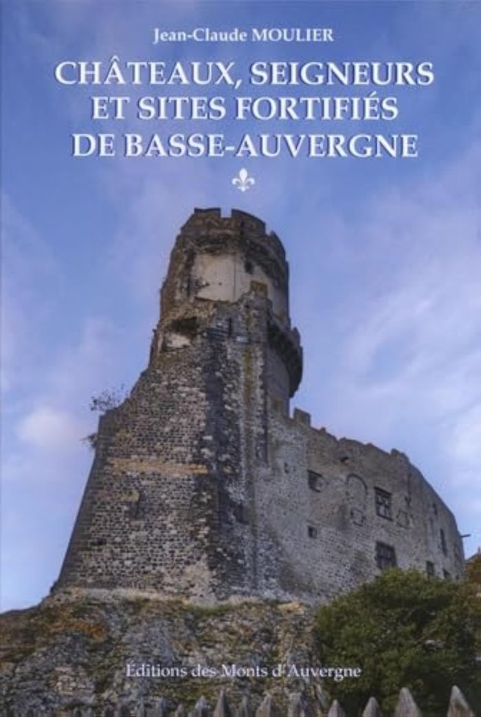 Couverture du livre « CHATEAUX, SEIGNEURS ET SITES FORTIFIES DE BASSE-AUVERGNE - TOME 1 », librairie Les Contes Infusés à Corte