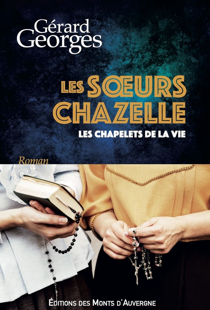 Couverture du livre « Les soeurs Chazelle ou Les chapelets de la vie » de Gérard Georges, librairie Les Contes Infusés à Corte