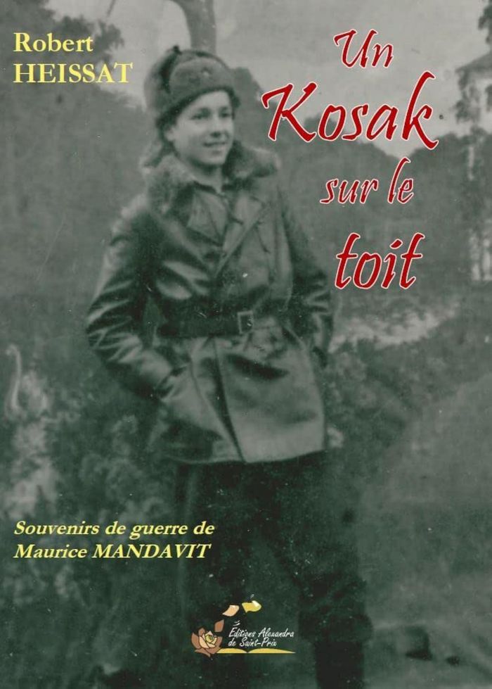 Couverture du livre « UN KOZAK SUR LE TOIT. SOUVENIRS DE GUERRE DE MAURICE MANDAVIT » de Heissat Robert, librairie Les Contes Infusés à Corte
