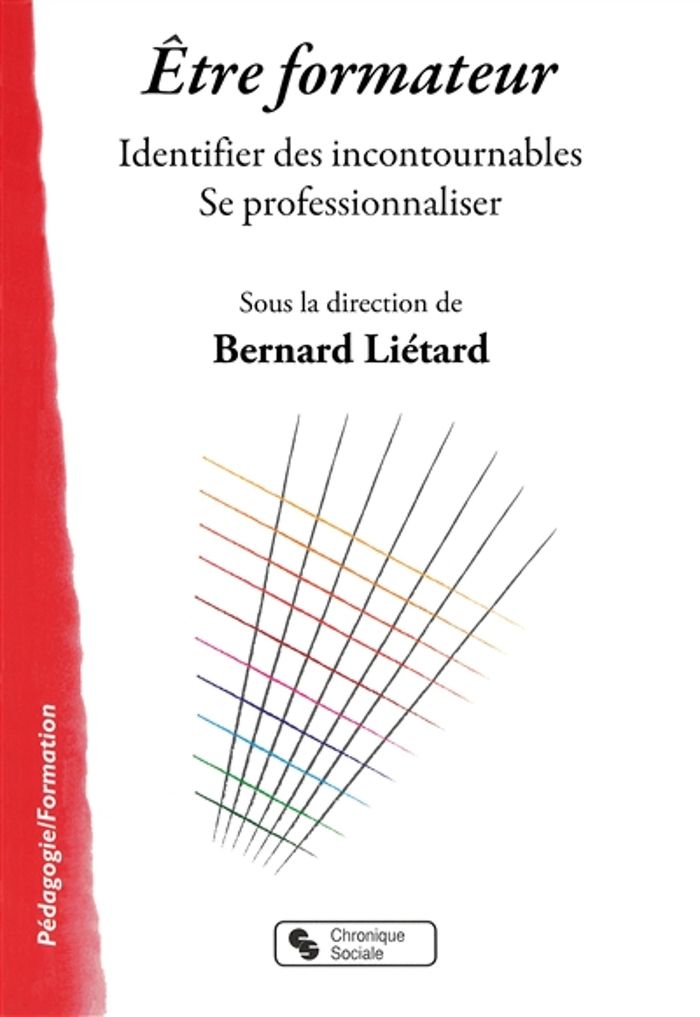 Couverture du livre « ETRE FORMATEUR - IDENTIFIER DES INCONTOURNABLES - SE PROFESSIONNALISER » de Bernard Lietard, librairie Les Contes Infusés à Corte