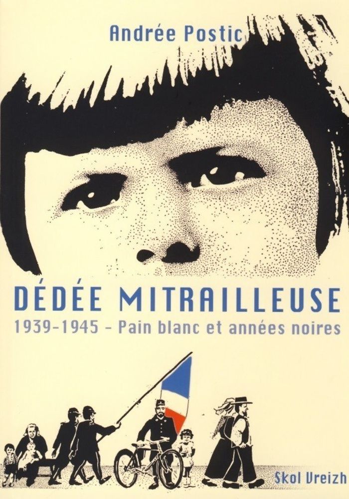 Couverture du livre « DEDEE MITRAILLEUSE - 1939-1945 » de Andree Postic, librairie Les Contes Infusés à Corte