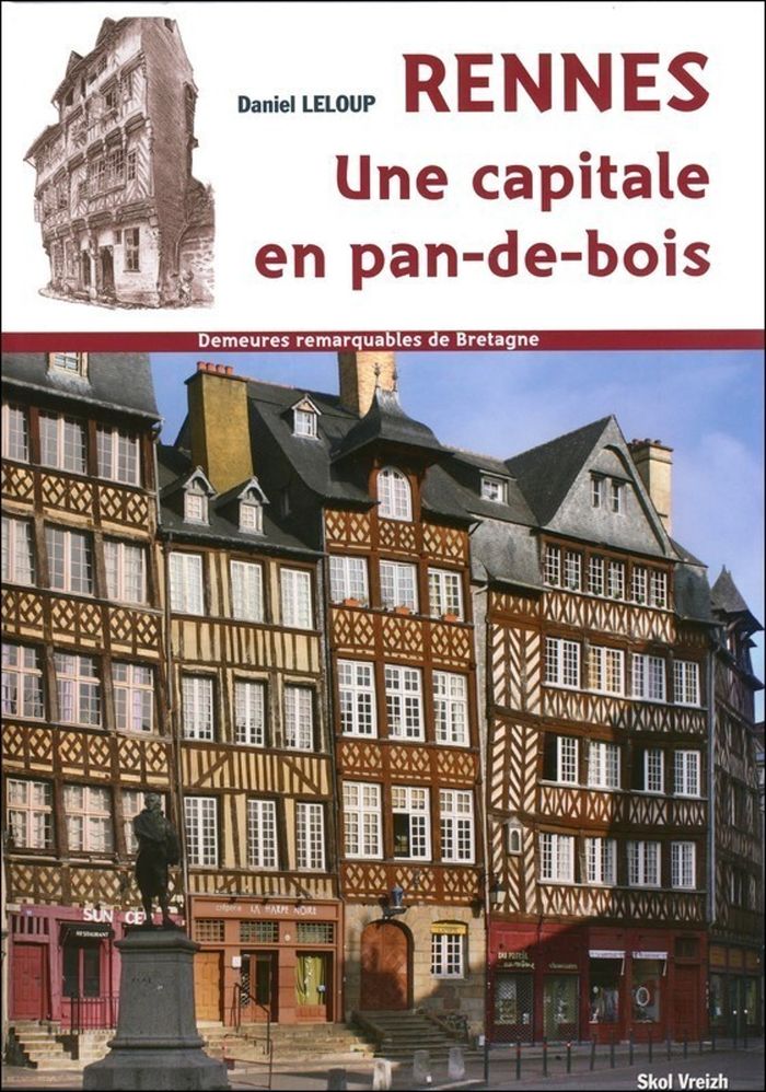 Couverture du livre « RENNES - UNE CAPITALE EN PAN-DE-BOIS » de Daniel Leloup, librairie Les Contes Infusés à Corte
