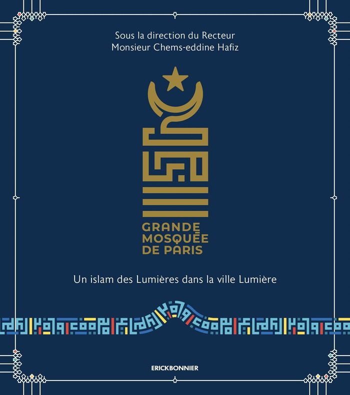 Couverture du livre « Grande mosquée de Paris : un islam des Lumières dans la ville lumière » de sous la direction du recteur Chems-eddine Hafiz, librairie Les Contes Infusés à Corte