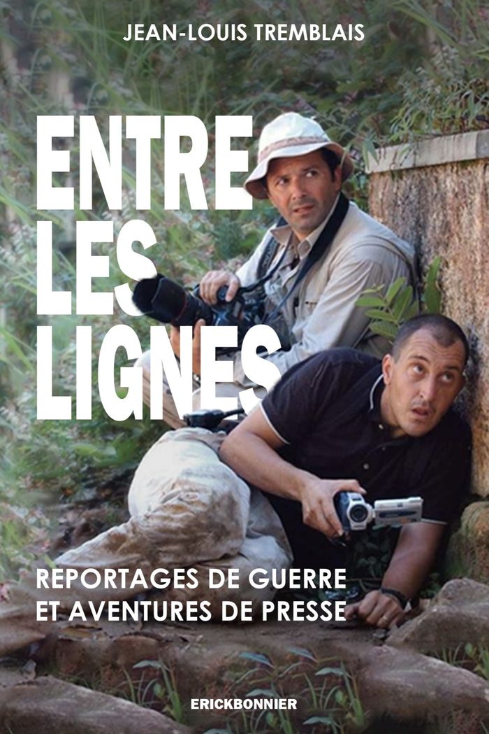 Couverture du livre « Entre les lignes : reportages de guerre & aventures de presse » de Jean-Louis Tremblais, librairie Les Contes Infusés à Corte